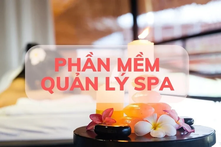hiểu rõ hơn về phần mềm quản lý spa