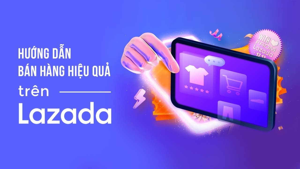 Hướng dẫn cách tạo trang bán hàng trên Lazada từng bước