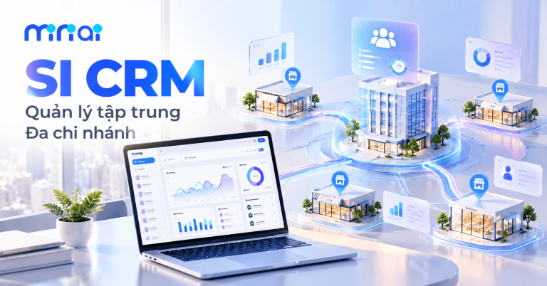 SI CRM cho doanh nghiệp đa chi nhánh: Giải pháp quản lý dữ liệu và khách hàng tập trung